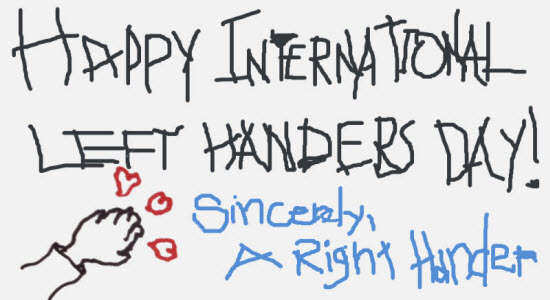 HAPPY INTERNATIONAL LEFT HANDERS DAY - Sincerely, A Right Hander
