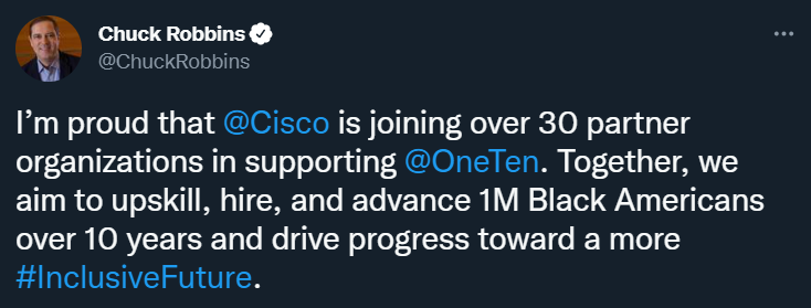 Cisco’s engagement with OneTen began in 2020 with this Twitter announcement from Chuck Robbins.  